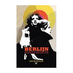 Berlijn. Muzikale revolutie – Leo Blokhuis