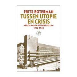 Tussen utopie en crisis. Nederland in het interbellum 1918-1940 – Frits Boterman