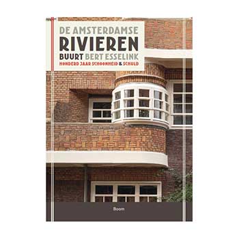 De Amsterdamse Rivierenbuurt. Honderd jaar schoonheid & schuld - Bert Esselink