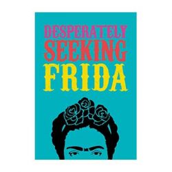 Desperately Seeking Frida. –  Ian Castello-Cortes