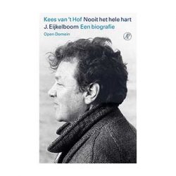 ‘Nooit het hele hart’. Biografie Jan Eijkelboom – Kees van ‘t Hof