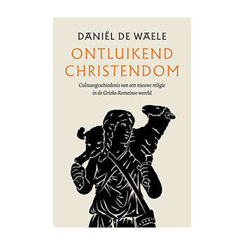 Ontluikend christendom - Daniël de Waele