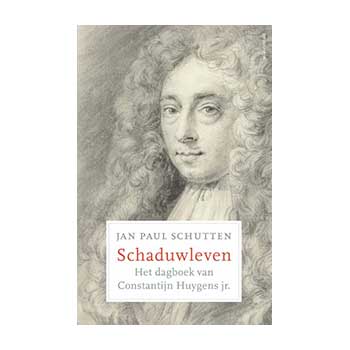 Schaduwleven. Het dagboek van Constantijn Huygens jr. - Jan Paul Schutten