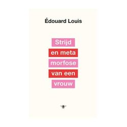 Strijd en metamorfose van een vrouw – Édouard Louis