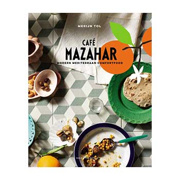 Café Mazahar. Modern mediterraan comfortfood – Merijn Tol