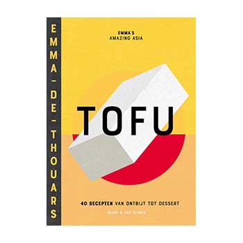 Tofu, 40 tofurecepten van ontbijt tot dessert. Emma’s amazing Asia – Emma de Thouars