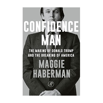 Confidence Man. The making of Donald Trump and the breaking of America - Maggie Haberman