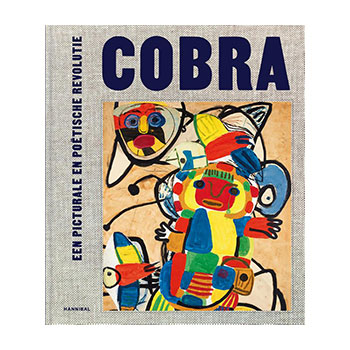 Cobra. Een picturale en poëtische revolutie.