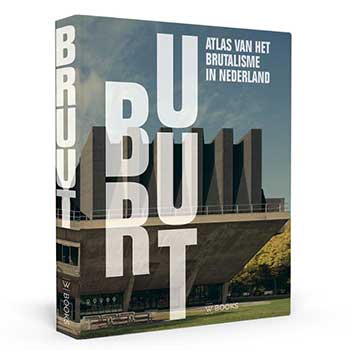 Bruut! Atlas van het brutalisme in Nederland - Arjen den Boer