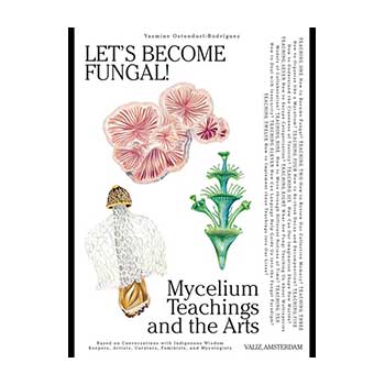 Let’s become Fungal! Mycelium Teaching and the arts – Yasmine Ostendorf-Rodríguez