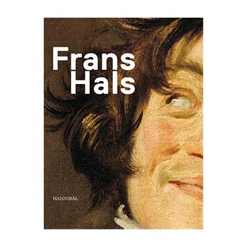 Frans hals. Publicatie tentoonstelling in de National Gallery, London en Het Rijksmuseum, Amsterdam