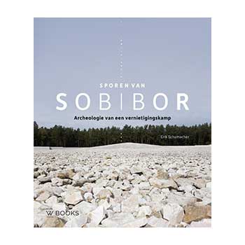 Sporen van Sobibor. Archeologie van een vernietigingskamp  – Erik Schumacher