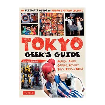 Tokyo Geek’s guide. the ultimate guide to Japanese otaku culture – Gianni Simone