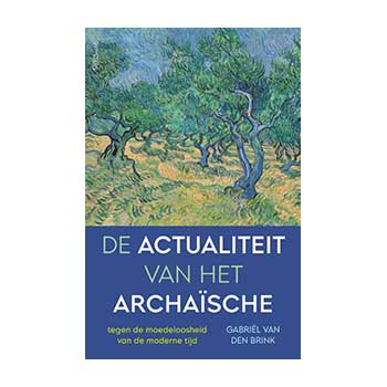 De actualiteit van het archaïsche – Gabriël van den Brink