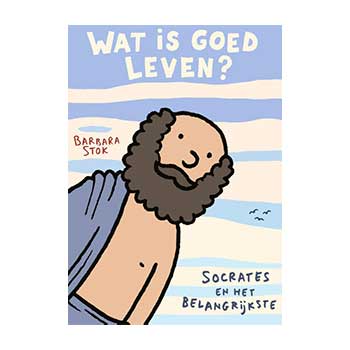 Wat is goed leven? Socrates en het belangrijkste – Barbara stok