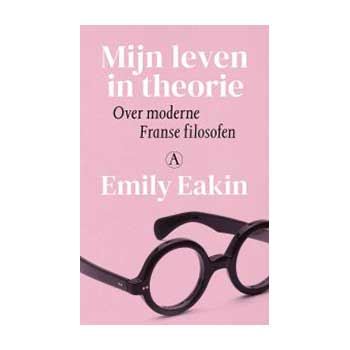 Mijn leven in theorie.  Over moderne Franse filosofen –  Emily Eakin