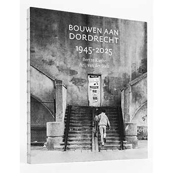 Bouwen aan Dordrecht 1945-2025