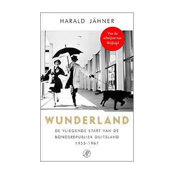 Wunderland. De vliegende start van Bondsrepubliek Duitsland 1955-1967 - Harald Jaehner
